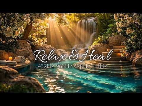 Relax & Heal 💧 Secret Healing Your Doctor Never Gave | 432Hz 963Hz 528Hz 1111Hz