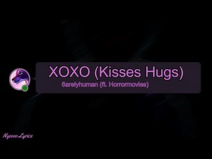 6arelyhuman - XOXO (Kisses Hugs) ft. Horrormovies - Lyrics