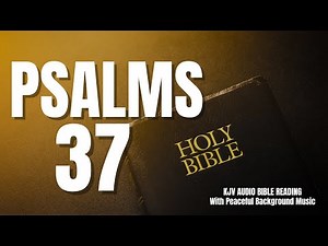 PSALM 37 (KJV & NIV) - Chapter on Trusting God And Overcoming Evil
