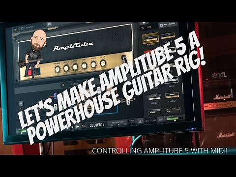 Let's Make AMPLITUBE 5 A Powerhouse Guitar Rig | Controlling Amplitube 5 Via Midi