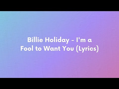 Billie Holiday - I'm a Fool to Want You (Lyrics)