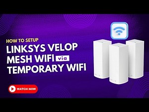 How to Setup Linksys Velop Mesh WiFi via Temporary WiFi