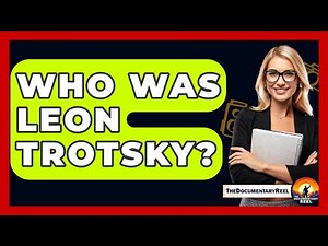 Who Was Leon Trotsky? - The Documentary Reel