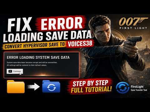007 First Light Fix Error Loading Save Data | Convert Hypervisor Save to VOICES38 | Full Tutorial