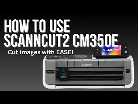 How to use Brother CM350 Electronic Cutting Machine, Scanncut2