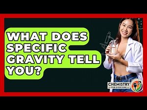 What Does Specific Gravity Tell You? - Chemistry For Everyone