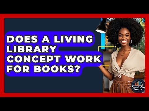 Does A Living Library Concept Work For Books? - Your Organization Mentor