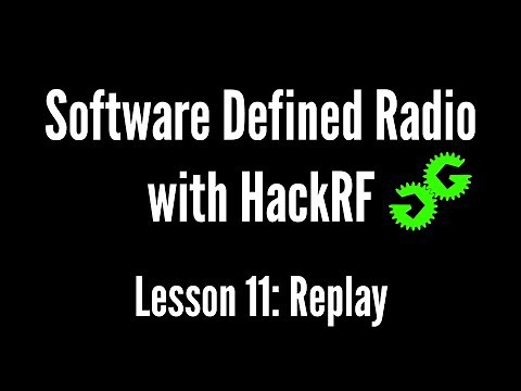 Software Defined Radio with HackRF by Michael Ossmann, Lesson 11: Replay