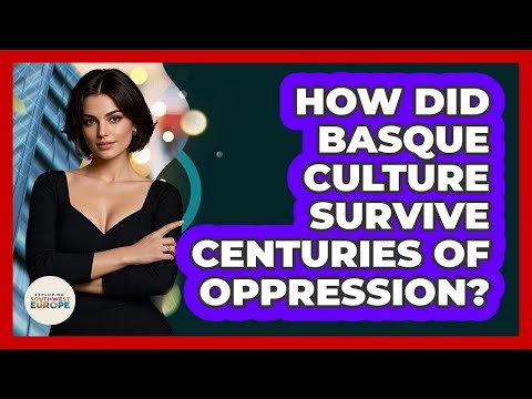 How Did Basque Culture Survive Centuries Of Oppression? - Exploring Southwest Europe