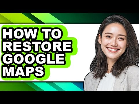 How to Restore Google Maps - Step by Step