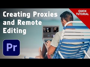 Creating Proxies and Remote Editing in Premiere Pro - Quick Tutorial