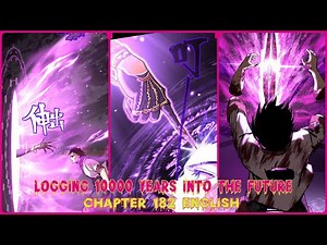 LOGGING 10000 YEARS INTO THE FUTURE CHAPTER 182 ENGLISH