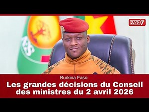 Burkina Faso : Les grandes décisions du Conseil des ministres du 2 avril 2026