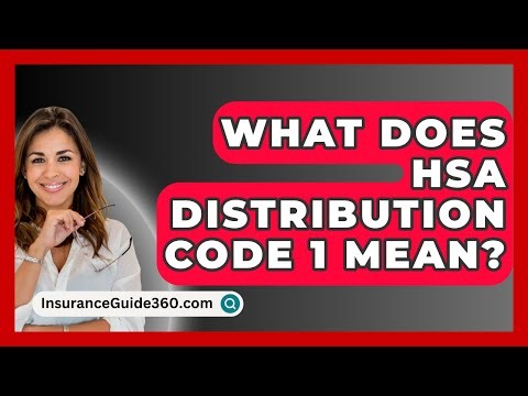 What Does HSA Distribution Code 1 Mean? - InsuranceGuide360.com
