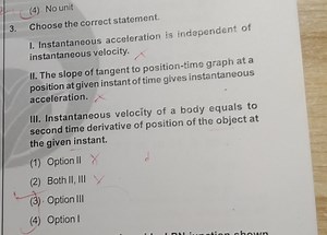 (4) No unitChoose the correct statement.I. Instantaneous acce... | Filo