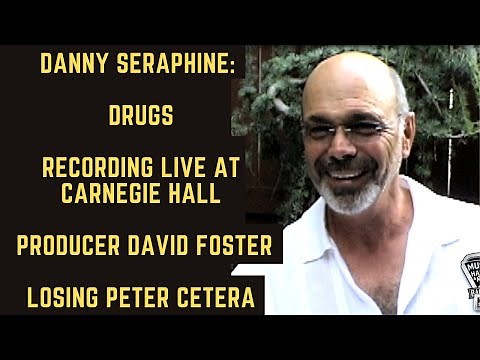 Danny Seraphine: Drugs, Recording Live at Carnegie Hall, Producer David Foster & Losing Peter Cetera