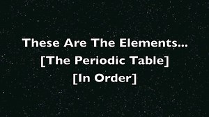 These Are The Elements (Periodic Table Song, in order) 元素周期表