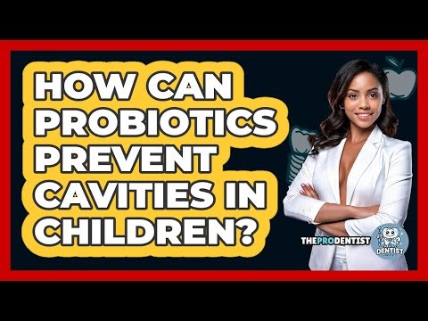 How Can Probiotics Prevent Cavities In Children? - The Pro Dentist