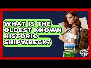 What Is The Oldest Known Historic Shipwreck? - The Geography Atlas