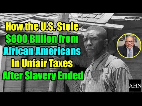 How the U.S. Stole $600 Billion from African Americans In Unfair Taxes After Slavery Ended