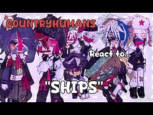 Countryhumans react to ships.. // gacha // countryhumans // cringe ig?