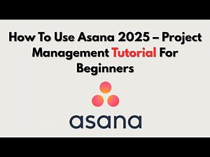 How To Use Asana 2025 – Project Management Tutorial For Beginners