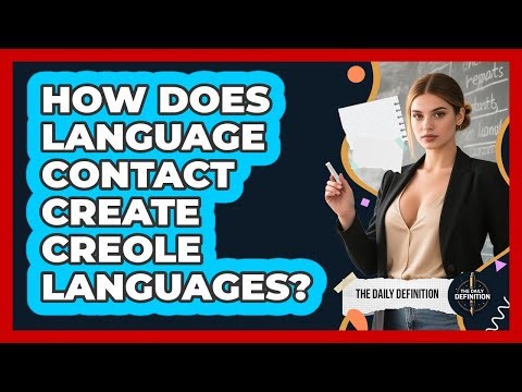 How Does Language Contact Create Creole Languages? - The Daily Definition