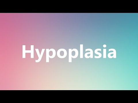 Hypoplasia - Medical Definition and Pronunciation