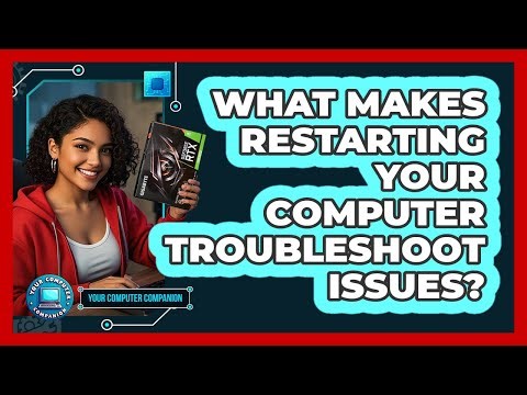 What Makes Restarting Your Computer Troubleshoot Issues?