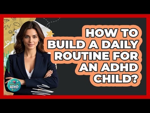How To Build A Daily Routine For An ADHD Child?