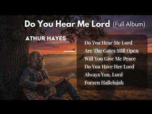 Arthur Hayes - Full Album: DO YOU HEAR ME LORD