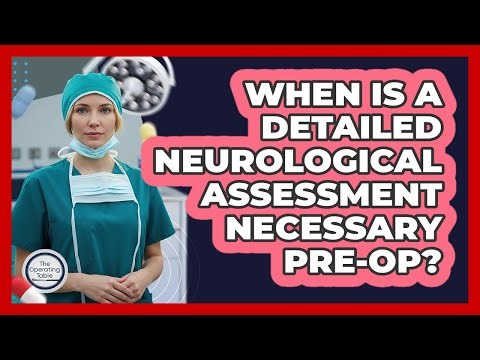 When Is A Detailed Neurological Assessment Necessary Pre-Op?