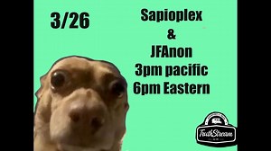 Sapioplex and JFAnon join us for another mind blowing conversation! Live 3/26 #402