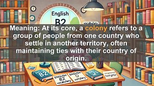 1500 Must Know CEFR B2 Vocabulary - Colony: From Ancient Settlements to Modern Meanings
