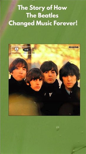 The Story of How The Beatles Changed Music Forever!