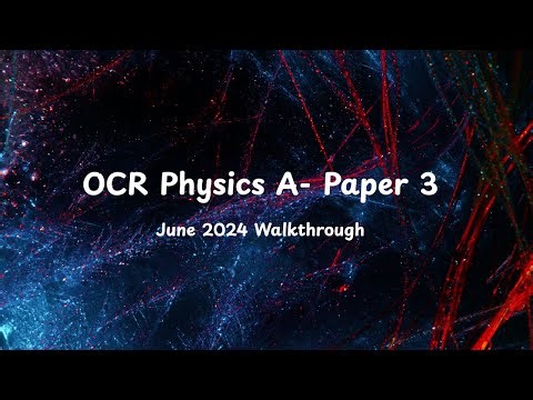 OCR Physics A Paper 3 June 2024 Walkthrough