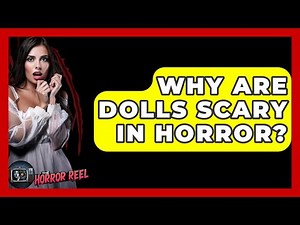 Why Are Dolls Scary In Horror? - The Horror Reel