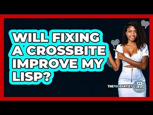 Will Fixing A Crossbite Improve My Lisp? - The Pro Dentist