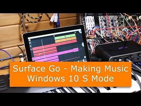 Making music on the Surface Go Ep01 - Windows 10 S Mode