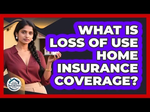 What Is Loss Of Use Home Insurance Coverage?