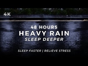 Fall Asleep FAST – Heavy Rain for Deep Sleep | 48 Hours (NO AI)