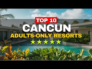 Top 10 Adults Only Resorts in Cancun