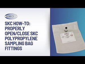 SKC How-to: Properly Open/Close SKC Polypropylene Sampling Bag Fittings