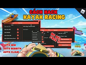 CÁCH HACK Kayak Racing - VỚI SCRIPT NO KEY (AUTO WIN , REBIRTH , TP WIN , .. ) - ROBLOX - RUM HUB