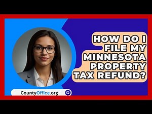 How Do I File My Minnesota Property Tax Refund? - CountyOffice.org