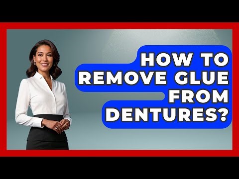 How To Remove Glue From Dentures? - The Pro Dentist