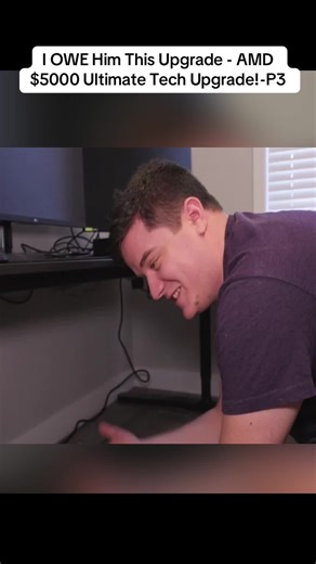 AMD $5000 Ultimate Tech Upgrade: I Owe Him This