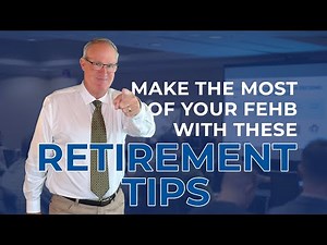 Make the Most of Your FEHB with These Retirement Tips