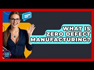 What Is Zero Defect Manufacturing? - Customer Support Coach