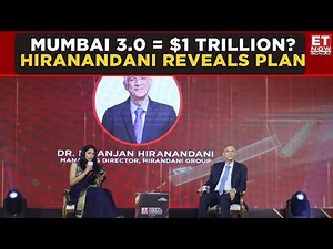 Mumbai 3.0 To Become $1 Trillion Economy? Hiranandani Reveals Big Infrastructure Vision | ET Now